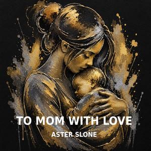 TO MOM WITH LOVE (DUET)