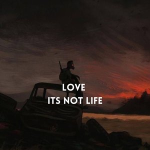 Love Its Not Life