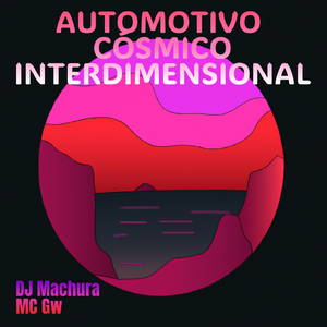 Automotivo Cósmico Interdimensional