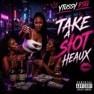 Take A Shot Heaux