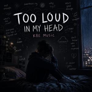 Too Loud In My Head