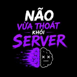 Não Vừa Thoát Khỏi Server