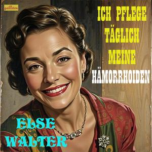 Ich pflege täglich meine Hamorrhoiden (feat. Else Walter)