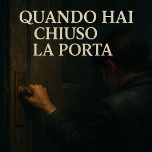 Quando hai chiuso la porta
