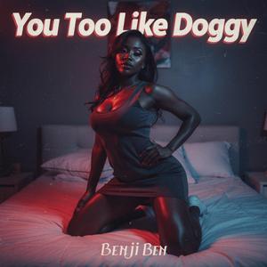 You Too Like Doggy
