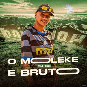 O Moleke É Bruto