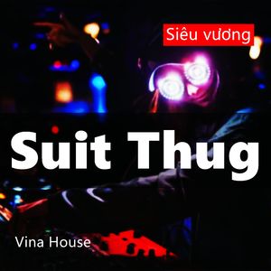 Suit Thug（Vina House）