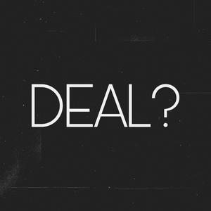 DEAL?