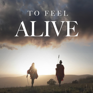 To Feel Alive