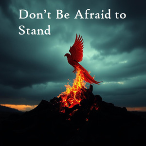 Don’t Be Afraid to Stand
