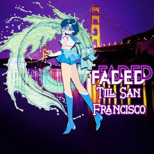 Faded Till San Francisco (Definitive Edition)