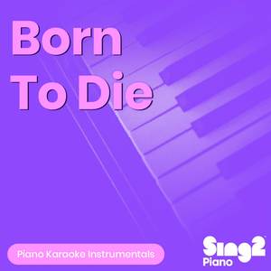 Born To Die (Higher Key) [Originally Performed by Lana Del Rey] (Piano Karaoke Version)