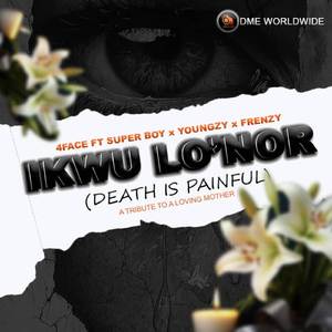 IKWU LOR'NOR(DEATH IS PAINFUL)