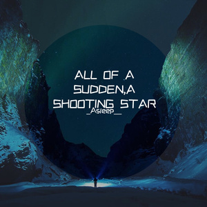 all of a sudden, a shooting star