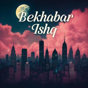 Bekhabar Ishq