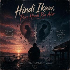 Hindi Ikaw, Pero Hindi Rin Ako