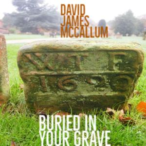 Buried in Your Grave