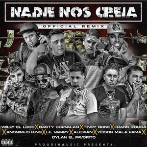 NADIE NOS CREIA REMIX (feat. basty corvalan, alexian, anonimus king, willy el loko, yeison mala fama, tindy bone, dilancito el favorito & lil vampy)