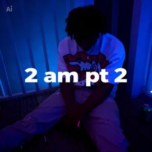 2am Pt 2.