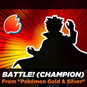 Battle! Champion (From "Pokémon Gold & Silver") (Cinematic Arrangement)