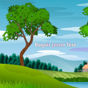 Bagair Jeena Tere