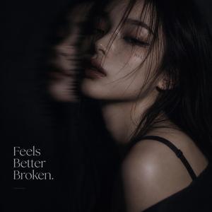 Feels Better Broken.