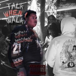 Talk When I Walk (feat. BigPatt)