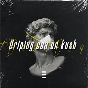 Driping and Kush