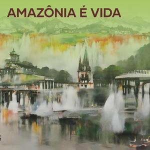 Amazônia é vida