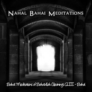Baha'i Meditations of Baha'u'llah Gleanings CLIII- Bahai