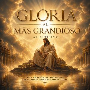 Gloria al más Grandioso