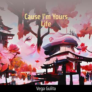 Cause I'm Yours Life