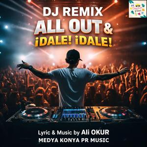 DJ Remix. ALL OUT & ¡Dale! ¡Dale! & Party Mix Disco EDM Nr BR I