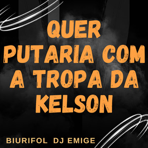 Quer Putaria Com a Tropa da Kelson