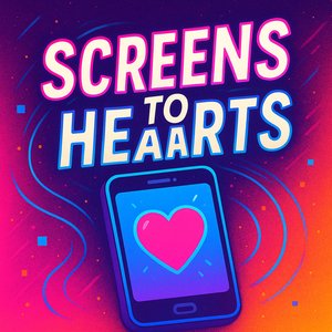 Screens to Hearts