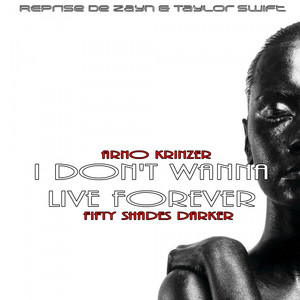 I Don't Wanna Live Forever (Fifty Shades Darker) (Reprise Zayn & Taylor Swift)