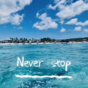 Never stop
