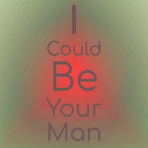 I Could Be Your Man