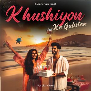 Khushiyon Ka Gulistaa (Anniversary Song)