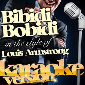 Bibidi Bobidi (In the Style of Louis Armstrong) [Karaoke Version]