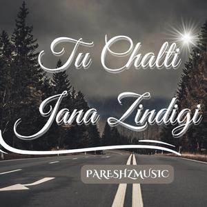 Tu Chalti Jana Zindigi