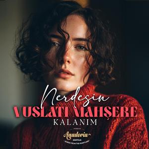 Nerdesin Vuslatı Mahşere Kalanım