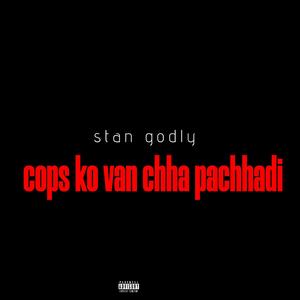COPS KO VAN CHHA PACHHADI (feat. STAN GODLY)