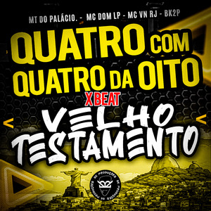 Quatro Com Quatro da Oito X Beat do Velho Testamento