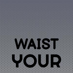 Waist Your
