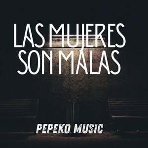Las Mujeres Son Malas