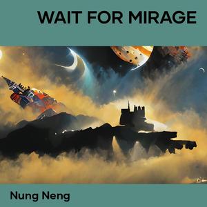 Wait for Mirage