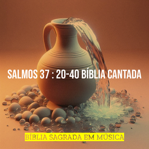 Salmos 37 : 20-40 Bíblia Cantada