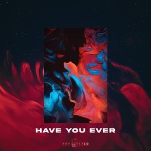 HAVE YOU EVER
