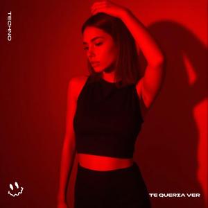TE QUERIA VER (TECHNO)